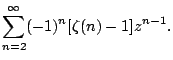$\displaystyle \sum_{n=2}^{\infty}(-1)^{n}[\zeta(n)-1]z^{n-1}.$